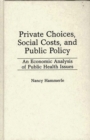 Image for Private Choices, Social Costs, and Public Policy : An Economic Analysis of Public Health Issues