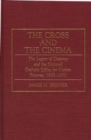 Image for The Cross and the Cinema : The Legion of Decency and the National Catholic Office for Motion Pictures, 1933-1970