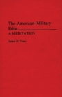 Image for The American Military Ethic : A Meditation
