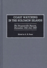 Image for Coast Watching in the Solomon Islands : The Bougainville Reports, December 1941-July 1943