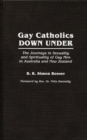 Image for Gay Catholics Down Under : The Journeys in Sexuality and Spirituality of Gay Men in Australia and New Zealand