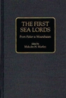 Image for The First Sea Lords : From Fisher to Mountbatten