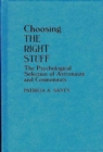 Image for Choosing the Right Stuff : The Psychological Selection of Astronauts and Cosmonauts