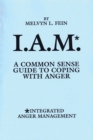 Image for I.A.M.* : A Common Sense Guide to Coping with Anger
