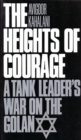 Image for The heights of courage  : a tank leader&#39;s war on the Golan