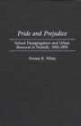Image for Pride and Prejudice : School Desegregation and Urban Renewal in Norfolk, 1950-1959