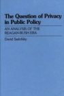 Image for The Question of Privacy in Public Policy : An Analysis of the Reagan-Bush Era