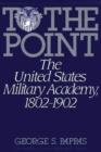 Image for To the Point : The United States Military Academy, 1802-1902