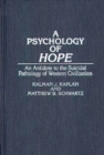 Image for A Psychology of Hope : An Antidote to the Suicidal Pathology of Western Civilization