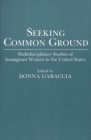 Image for Seeking Common Ground : Multidisciplinary Studies of Immigrant Women in the United States