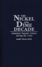 Image for The Nickel and Dime Decade : American Popular Culture During the 1930s