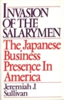 Image for Invasion of the Salarymen : The Japanese Business Presence in America