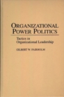 Image for Organizational Power Politics : Tactics in Organizational Leadership
