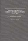 Image for Latin America&#39;s Christian Democratic Parties : A Political Economy