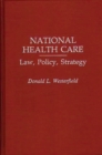 Image for National Health Care : Law, Policy, Strategy