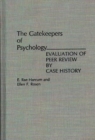 Image for The Gatekeepers of Psychology : Evaluation of Peer Review by Case History