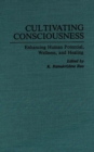 Image for Cultivating Consciousness : Enhancing Human Potential, Wellness, and Healing