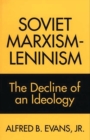 Image for Soviet Marxism-Leninism : The Decline of an Ideology