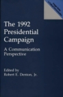 Image for The 1992 Presidential Campaign : A Communication Perspective