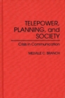 Image for Telepower, Planning, and Society : Crisis in Communication