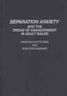 Image for Separation Anxiety and the Dread of Abandonment in Adult Males