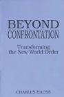 Image for Beyond Confrontation : Transforming the New World Order