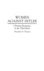 Image for Women Against Hitler : Christian Resistance in the Third Reich