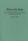 Image for When Life Ends : Legal Overviews, Medicolegal Forms, and Hospital Policies