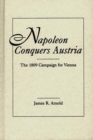 Image for Napoleon Conquers Austria : The 1809 Campaign for Vienna