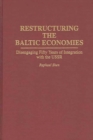 Image for Restructuring the Baltic Economies : Disengaging Fifty Years of Integration with the USSR