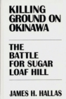Image for Killing Ground on Okinawa : The Battle for Sugar Loaf Hill