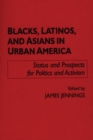 Image for Blacks, Latinos, and Asians in Urban America : Status and Prospects for Politics and Activism