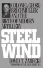 Image for Steel Wind : Colonel Georg Bruchmuller and the Birth of Modern Artillery