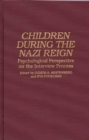Image for Children During the Nazi Reign : Psychological Perspective on the Interview Process