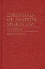 Image for Essentials of Amateur Sports Law, 2nd Edition