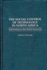 Image for The Social Control of Technology in North Africa : Information in the Global Economy
