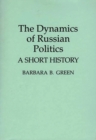 Image for The Dynamics of Russian Politics : A Short History