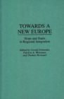 Image for Towards A New Europe : Stops and Starts in Regional Integration