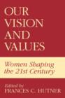 Image for Our Vision and Values : Women Shaping the 21st Century