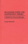 Image for Successor States and Cooperation Theory : A Model for Eastern Europe