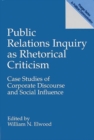 Image for Public Relations Inquiry as Rhetorical Criticism : Case Studies of Corporate Discourse and Social Influence
