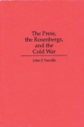Image for The Press, the Rosenbergs, and the Cold War