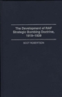 Image for The Development of RAF Strategic Bombing Doctrine, 1919-1939