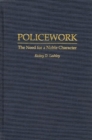 Image for Policework : The Need for a Noble Character
