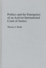 Image for Politics and the Emergence of an Activist International Court of Justice
