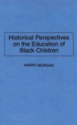 Image for Historical Perspectives on the Education of Black Children