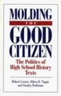Image for Molding the Good Citizen : The Politics of High School History Texts