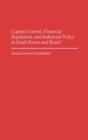 Image for Capital Control, Financial Regulation, and Industrial Policy in South Korea and Brazil