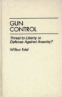 Image for Gun Control : Threat to Liberty or Defense Against Anarchy?