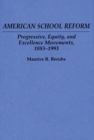 Image for American School Reform : Progressive, Equity, and Excellence Movements, 1883-1993